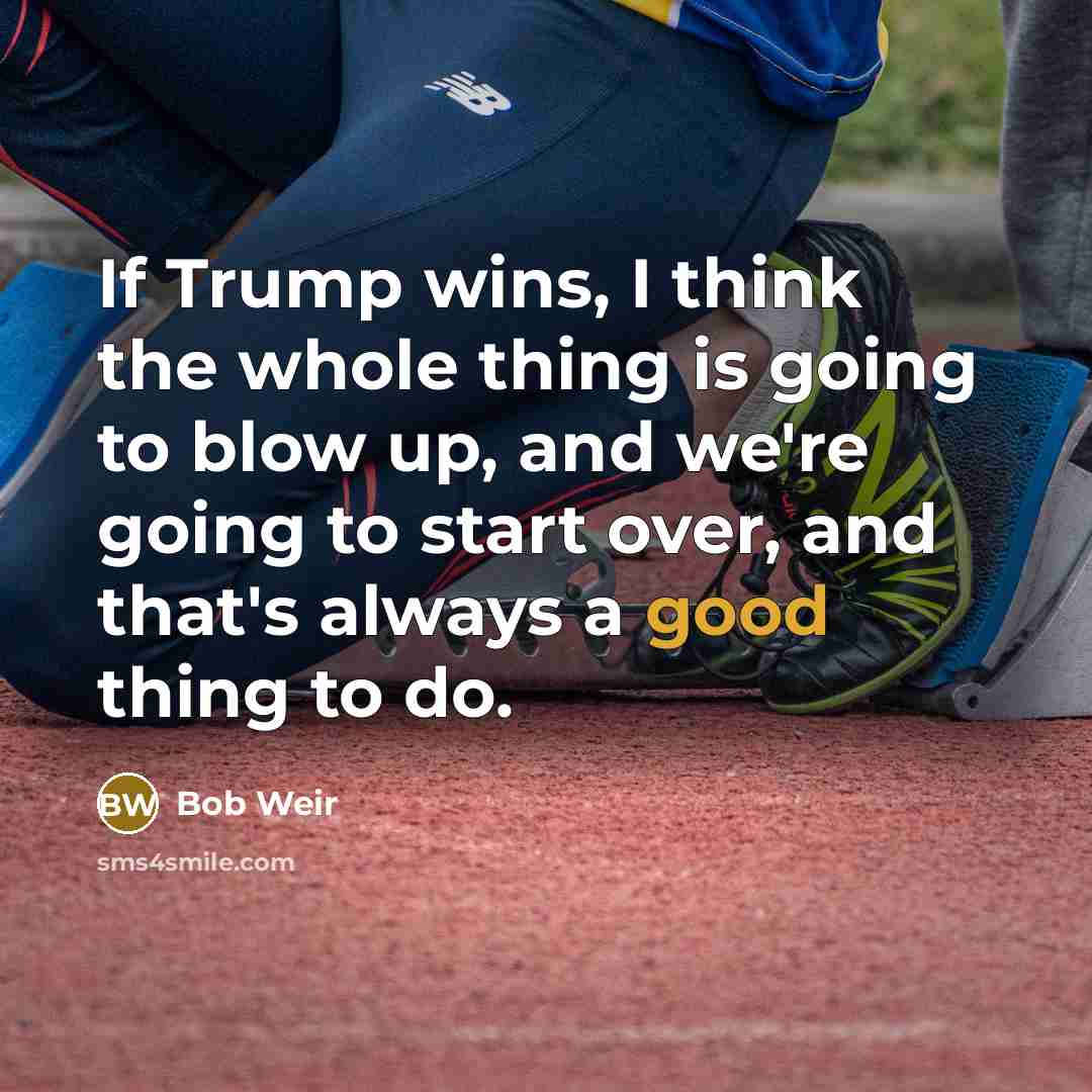 “If Trump wins, I think the whole thing is going…” quote by Bob Weir