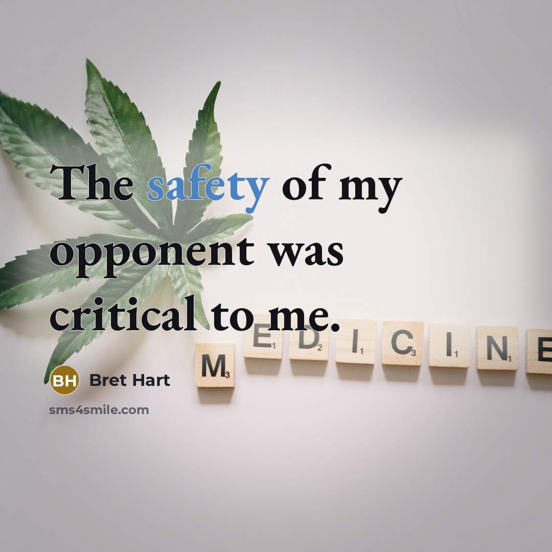 “The safety of my opponent was critical to me.…” quote by Bret Hart