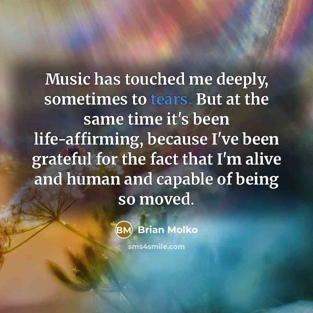 “Music has touched me deeply, sometimes to tears. But at…” quote by Brian Molko