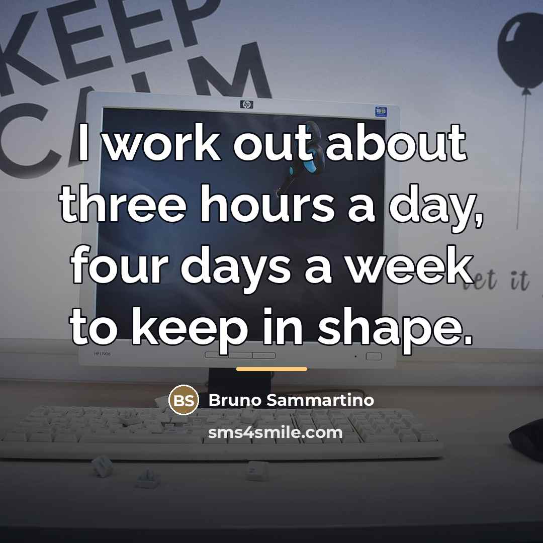 “I work out about three hours a day, four days…” quote by Bruno Sammartino