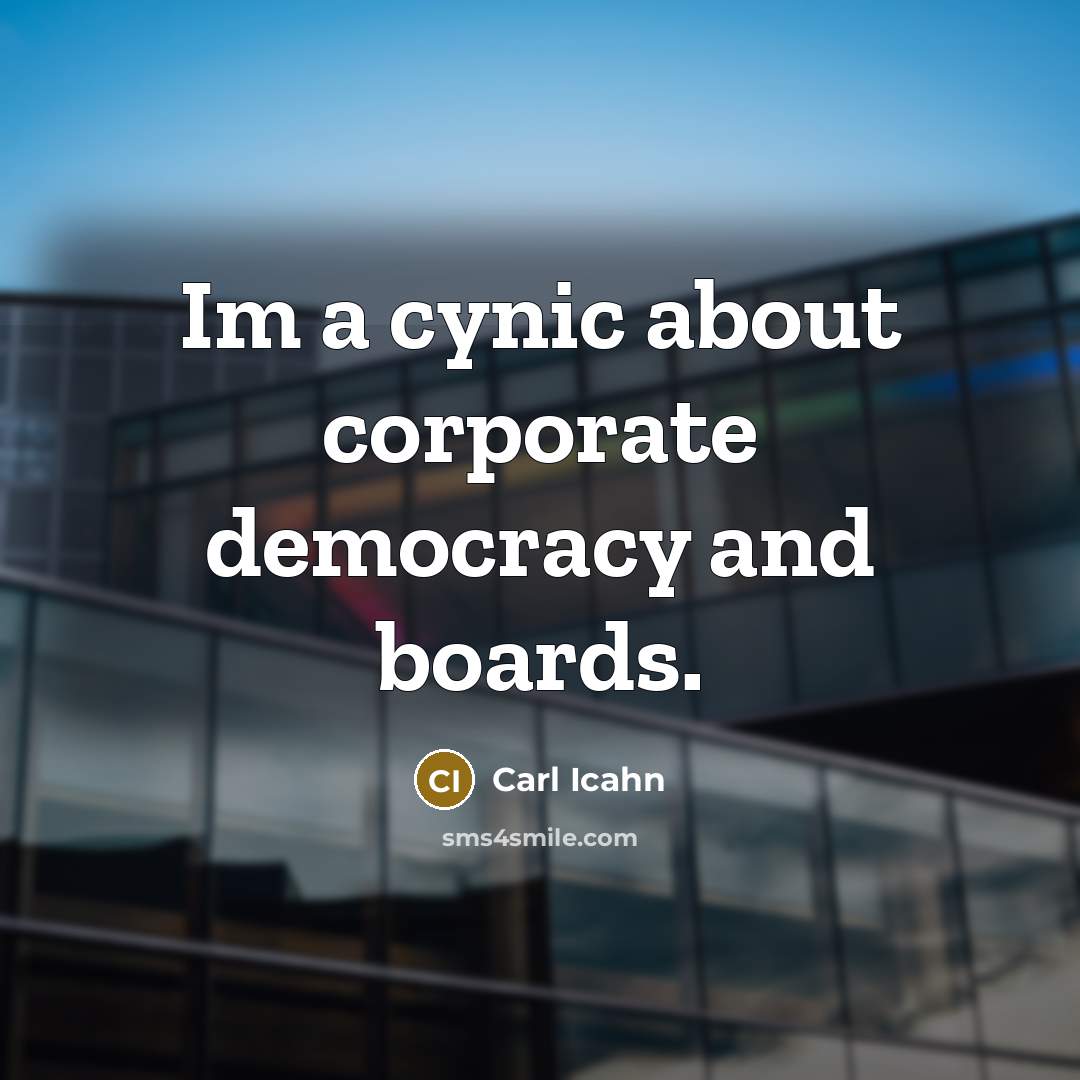 “Im a cynic about corporate democracy and boards.…” quote by Carl Icahn
