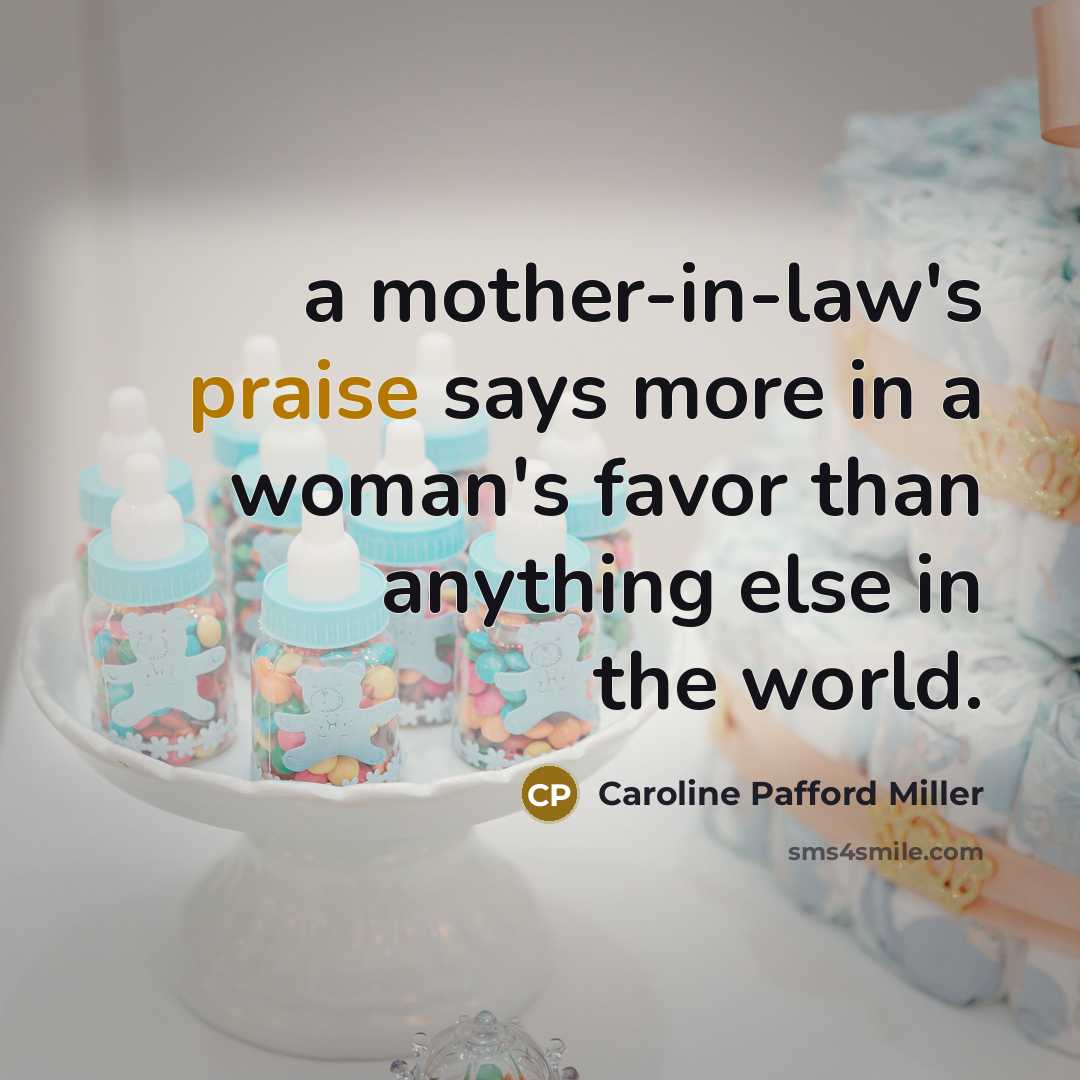 “a mother-in-law's praise says more in a woman's favor than…” quote by Caroline Pafford Miller