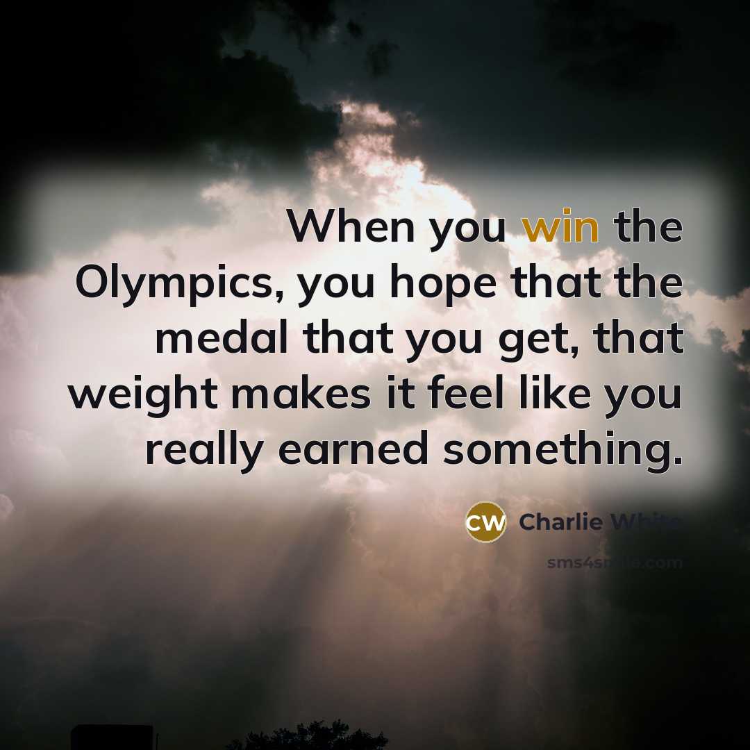 “When you win the Olympics, you hope that the medal…” quote by Charlie White
