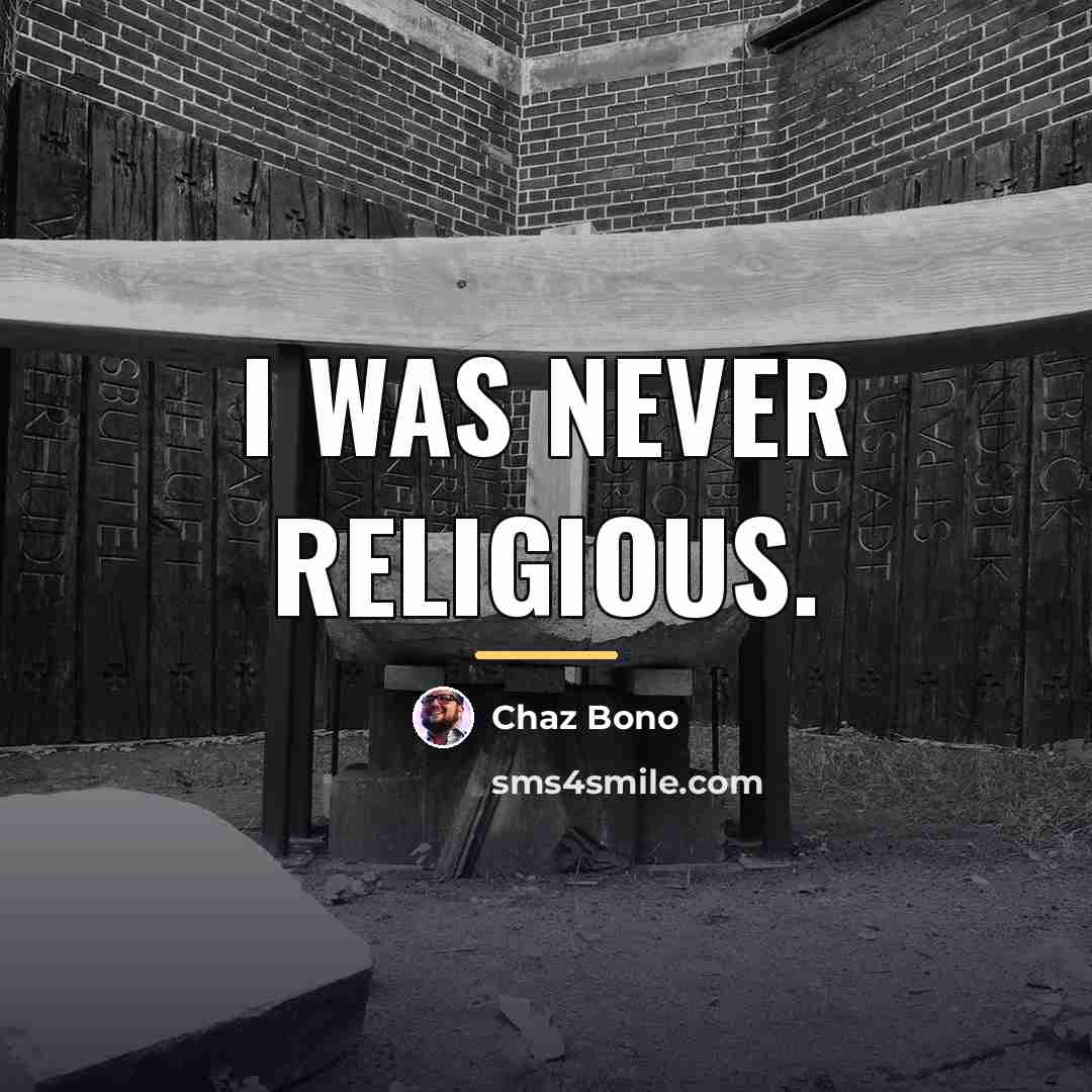 “I was never religious.…” quote by Chaz Bono