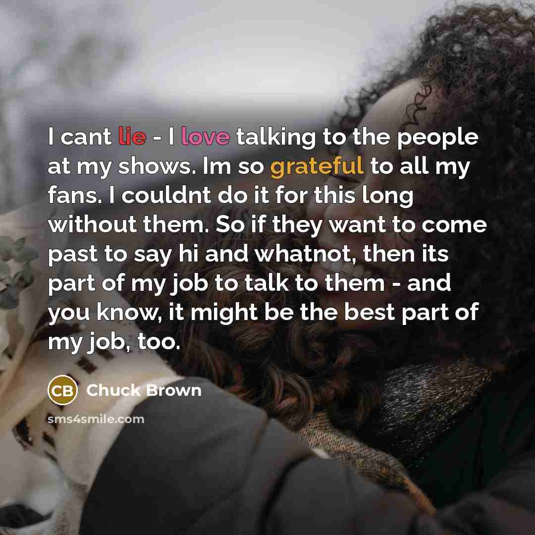 “I cant lie - I love talking to the people…” quote by Chuck Brown
