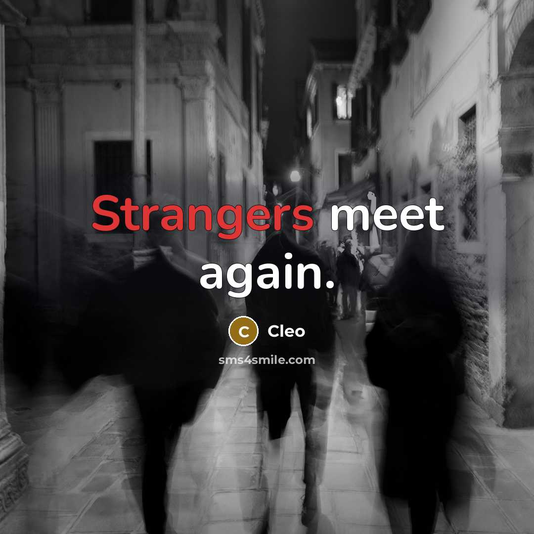 “Strangers meet again.” quote by Cleo