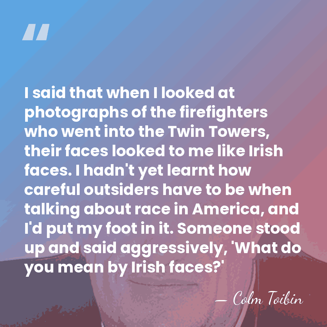 I said that when I looked at photographs of the firefighters who&hellip; - Colm Toibin