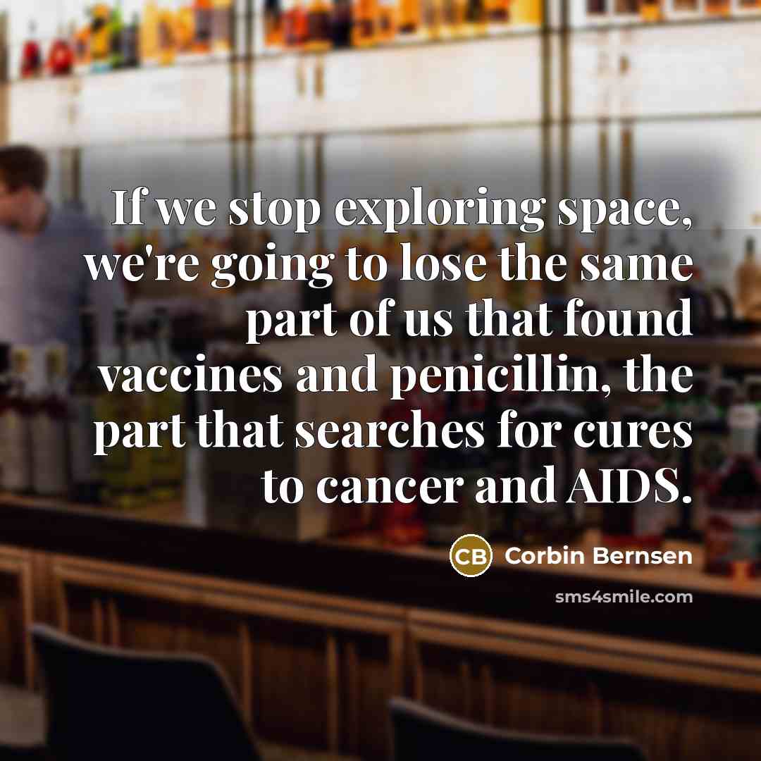 “If we stop exploring space, we're going to lose the…” quote by Corbin Bernsen