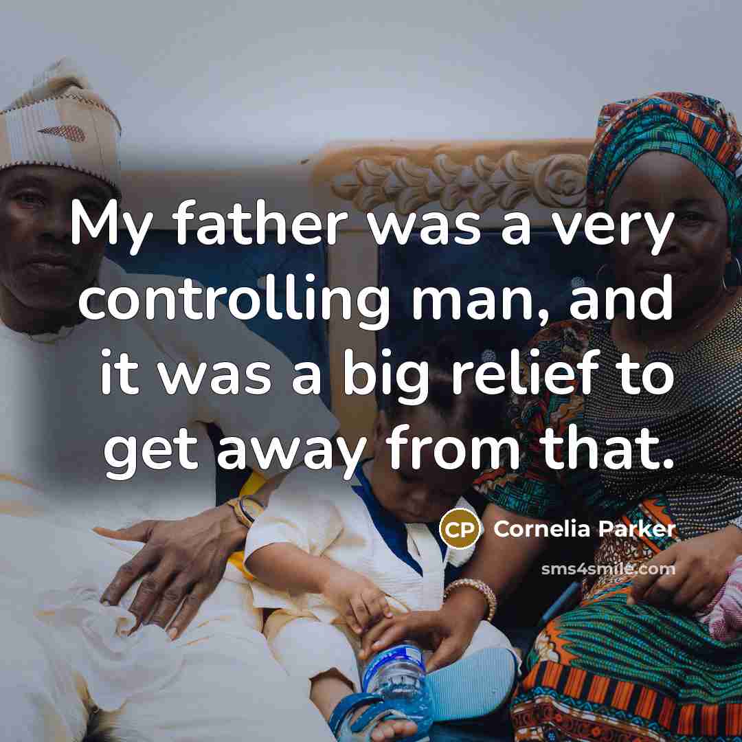 “My father was a very controlling man, and it was…” quote by Cornelia Parker