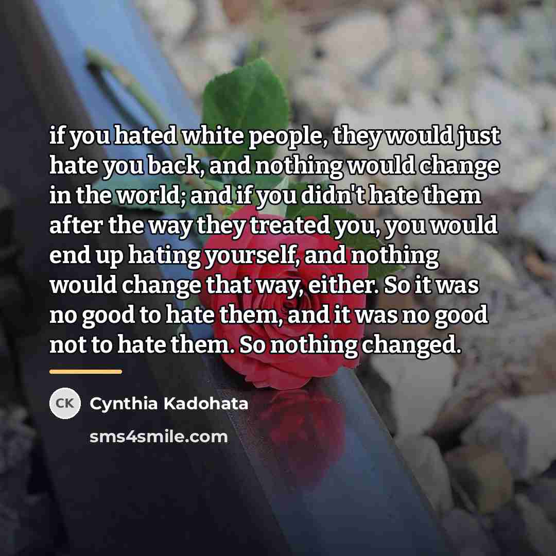 “if you hated white people, they would just hate you…” quote by Cynthia Kadohata
