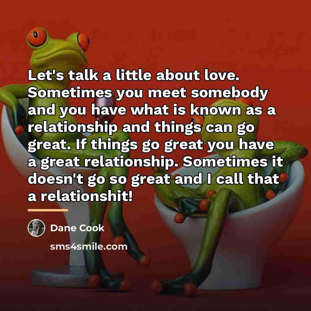 “Let's talk a little about love. Sometimes you meet somebody…” quote by Dane Cook