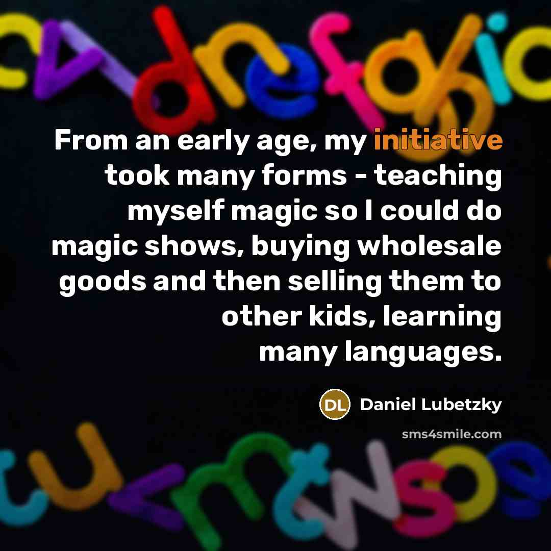 “From an early age, my initiative took many forms -…” quote by Daniel Lubetzky