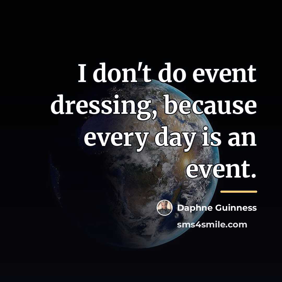 “I don't do event dressing, because every day is an…” quote by Daphne Guinness