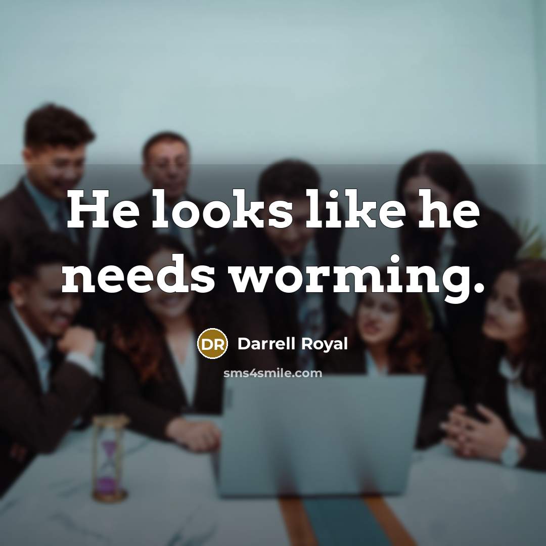 “He looks like he needs worming.…” quote by Darrell Royal