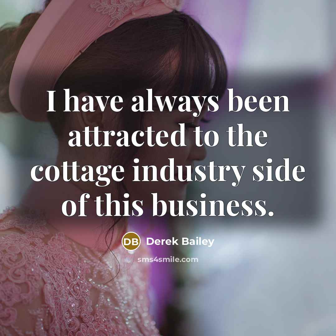 “I have always been attracted to the cottage industry side…” quote by Derek Bailey