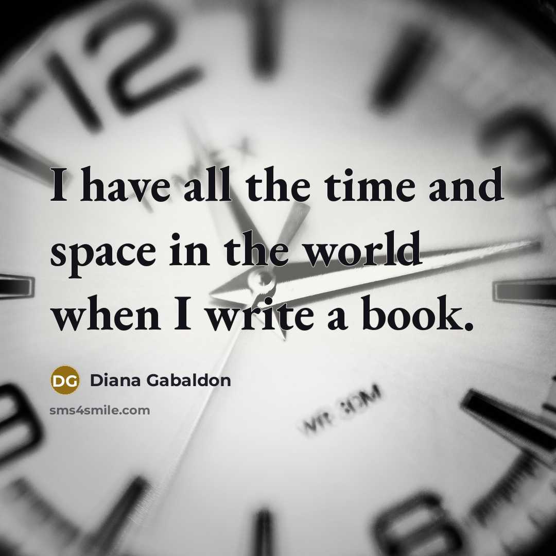 “I have all the time and space in the world…” quote by Diana Gabaldon