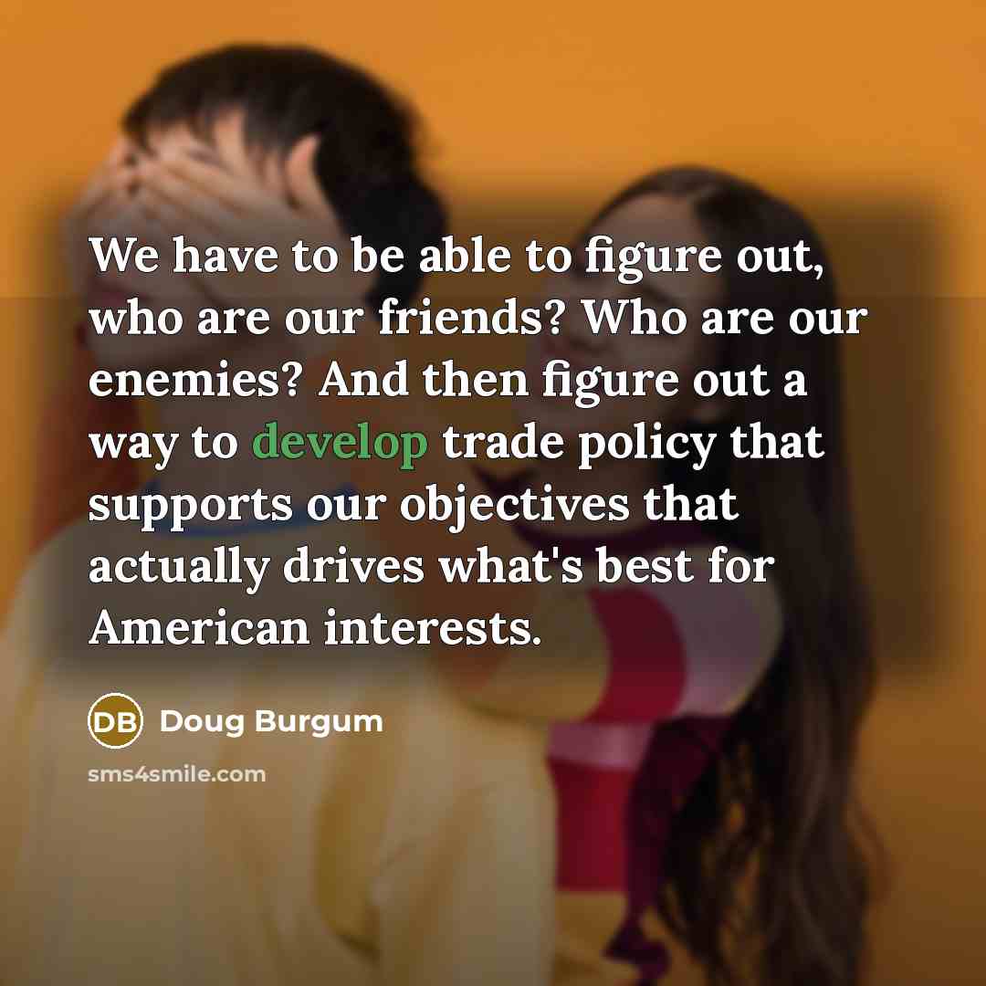 “We have to be able to figure out, who are…” quote by Doug Burgum