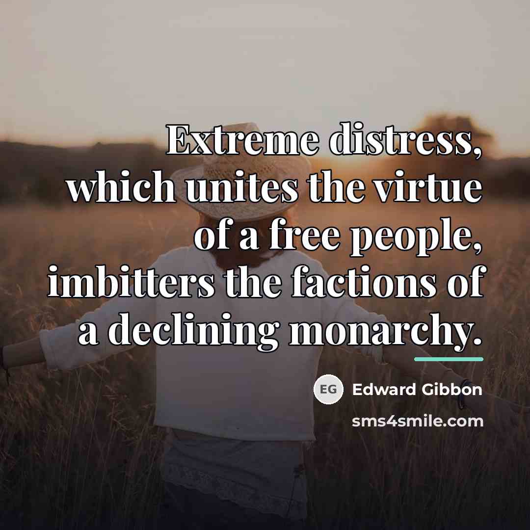 “Extreme distress, which unites the virtue of a free people,…” quote by Edward Gibbon