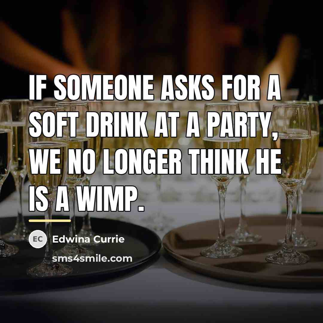 “If someone asks for a soft drink at a party,…” quote by Edwina Currie