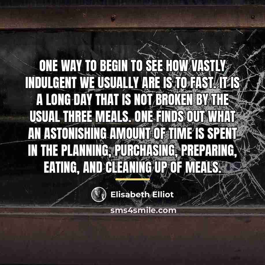 “One way to begin to see how vastly indulgent we…” quote by Elisabeth Elliot