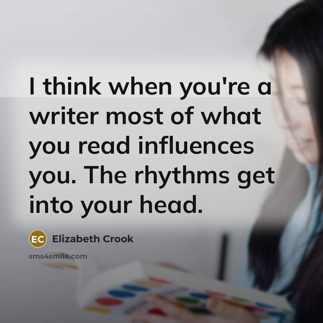 “I think when you're a writer most of what you…” quote by Elizabeth Crook