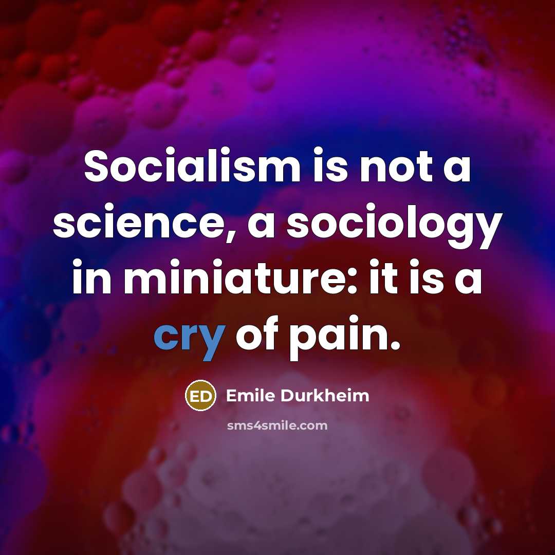 “Socialism is not a science, a sociology in miniature: it…” quote by Emile Durkheim