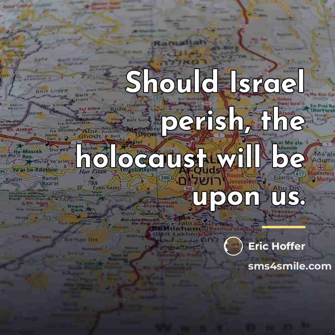 “Should Israel perish, the holocaust will be upon us.…” quote by Eric Hoffer