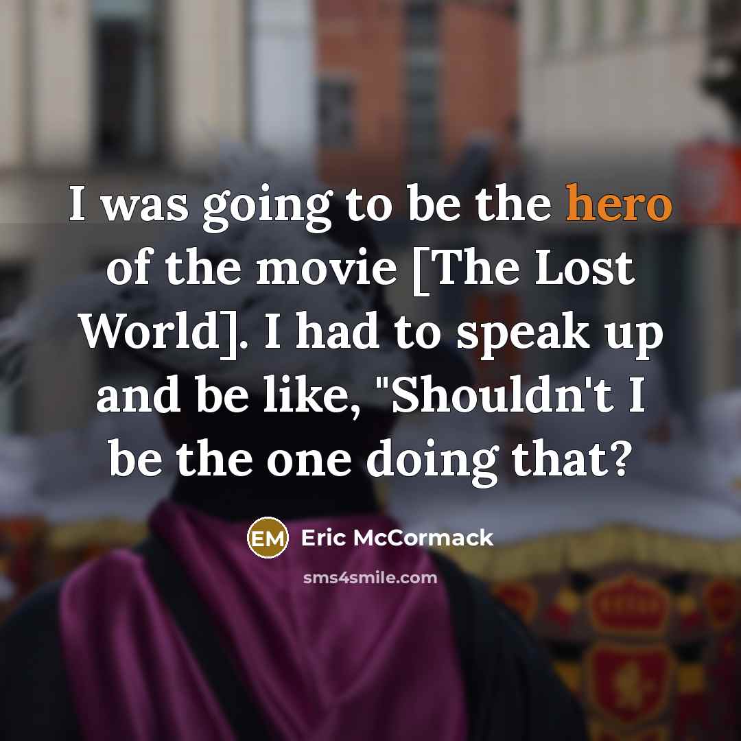 “I was going to be the hero of the movie…” quote by Eric McCormack