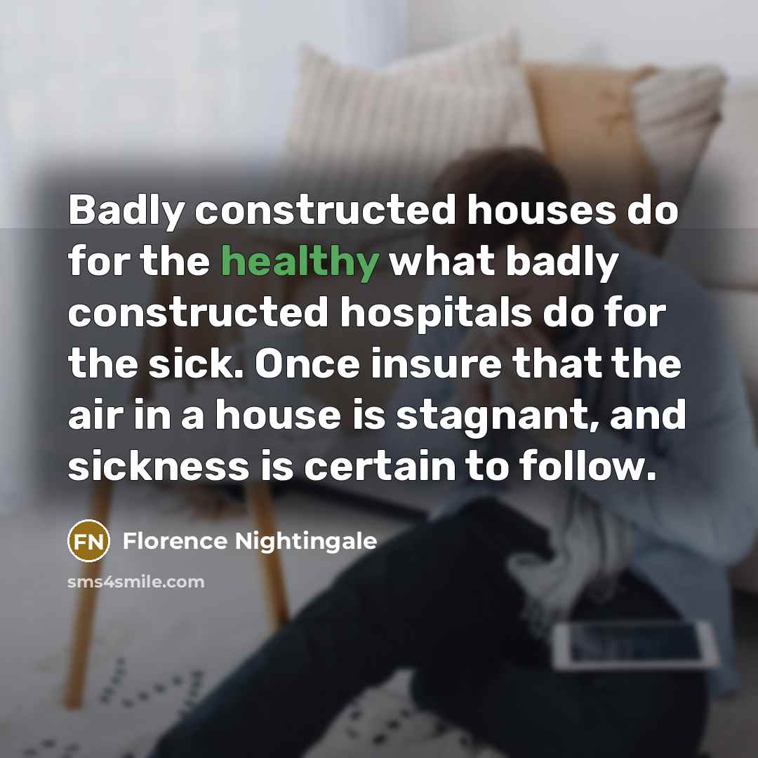 “Badly constructed houses do for the healthy what badly constructed…” quote by Florence Nightingale