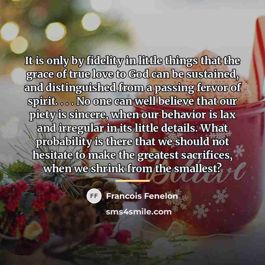 “It is only by fidelity in little things that the…” quote by Francois Fenelon