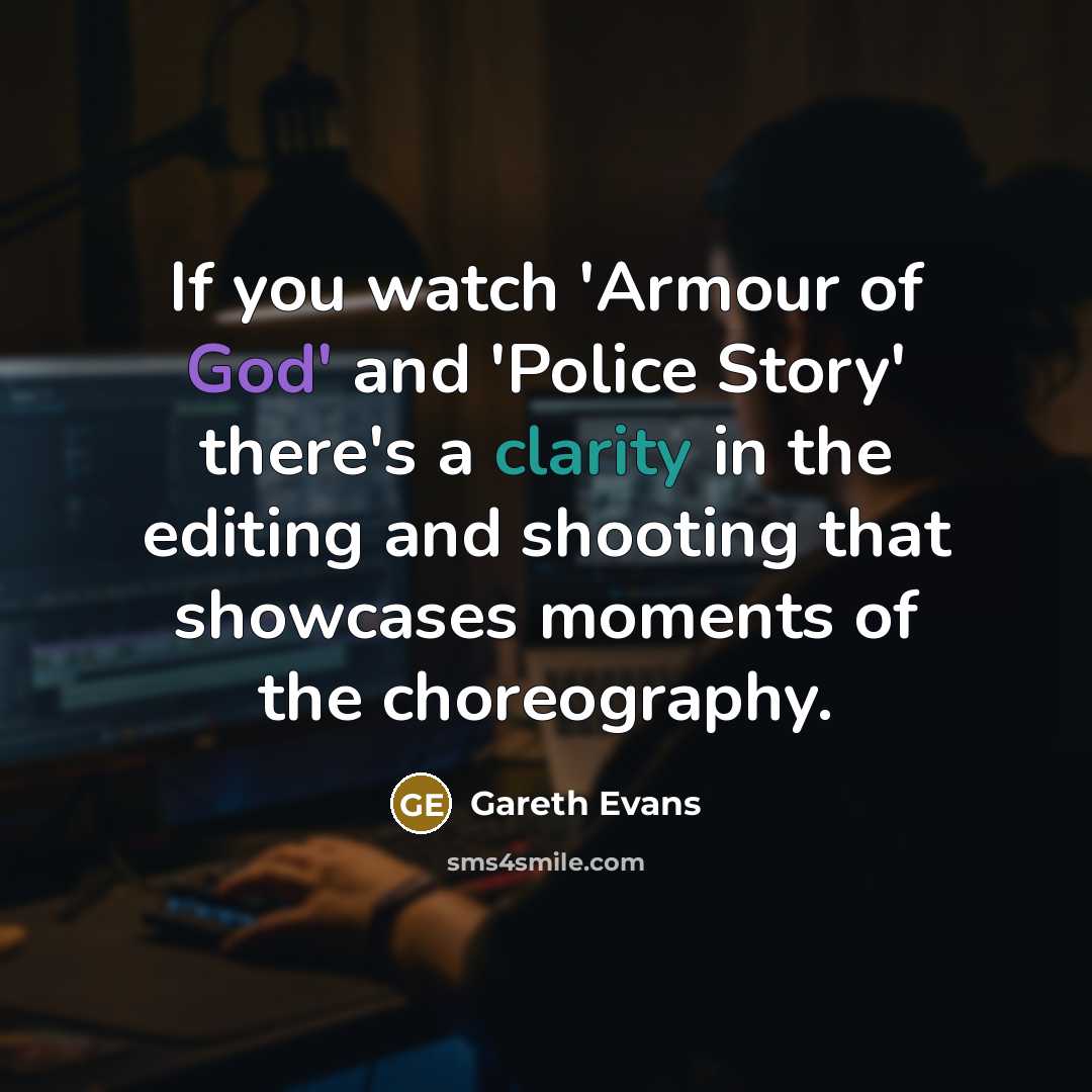 “If you watch 'Armour of God' and 'Police Story' there's…” quote by Gareth Evans