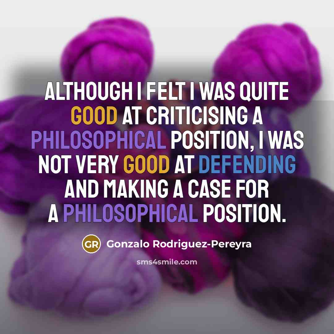 “Although I felt I was quite good at criticising a…” quote by Gonzalo Rodriguez-Pereyra