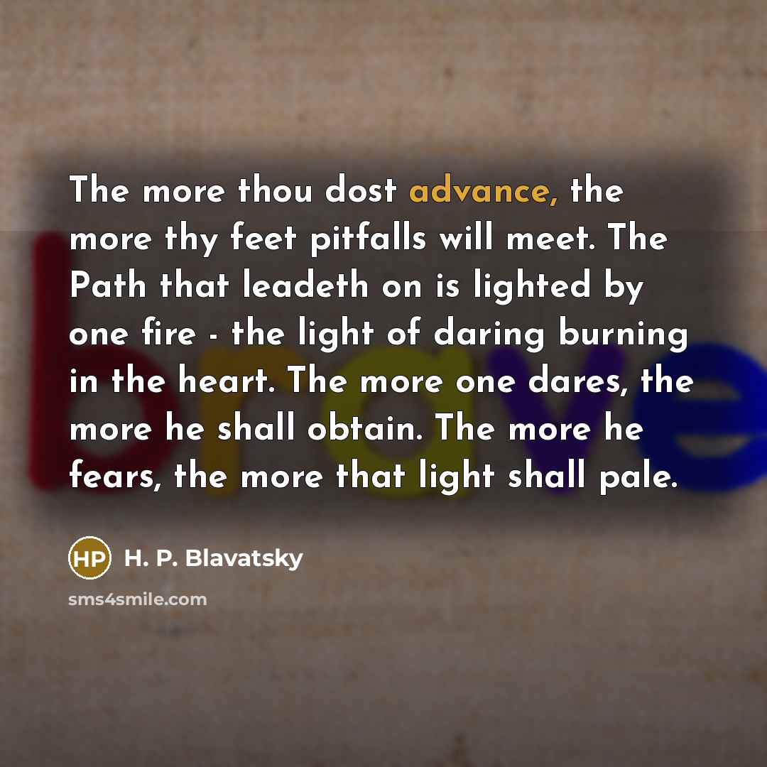 “The more thou dost advance, the more thy feet pitfalls…” quote by H. P. Blavatsky