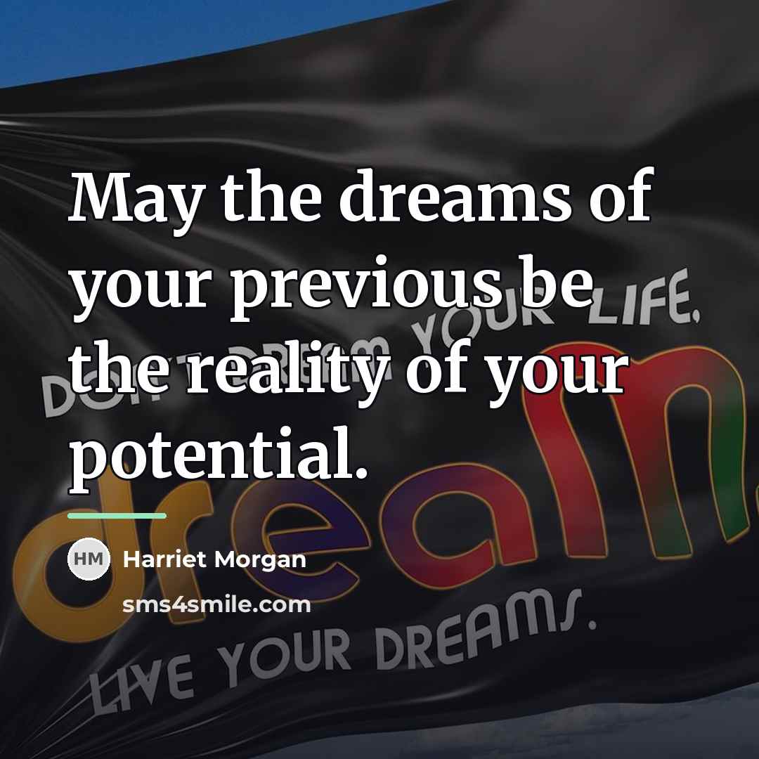 “May the dreams of your previous be the reality of…” quote by Harriet Morgan