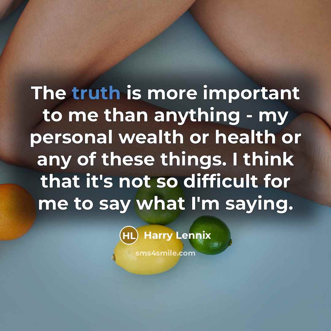 “The truth is more important to me than anything -…” quote by Harry Lennix