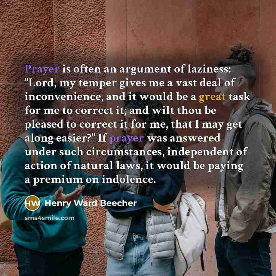 “Prayer is often an argument of laziness: "Lord, my temper…” quote by Henry Ward Beecher