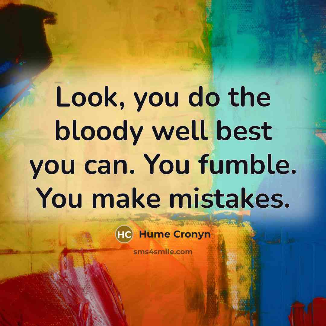 “Look, you do the bloody well best you can. You…” quote by Hume Cronyn