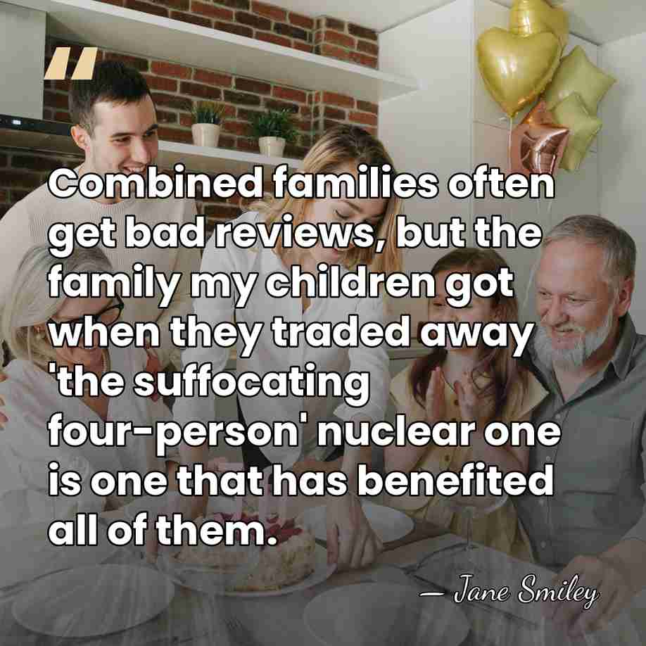 Combined families often get bad reviews, but the family my children got&hellip; - Jane Smiley