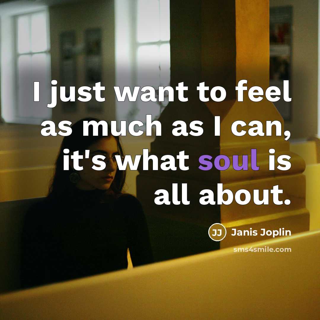 “I just want to feel as much as I can,…” quote by Janis Joplin