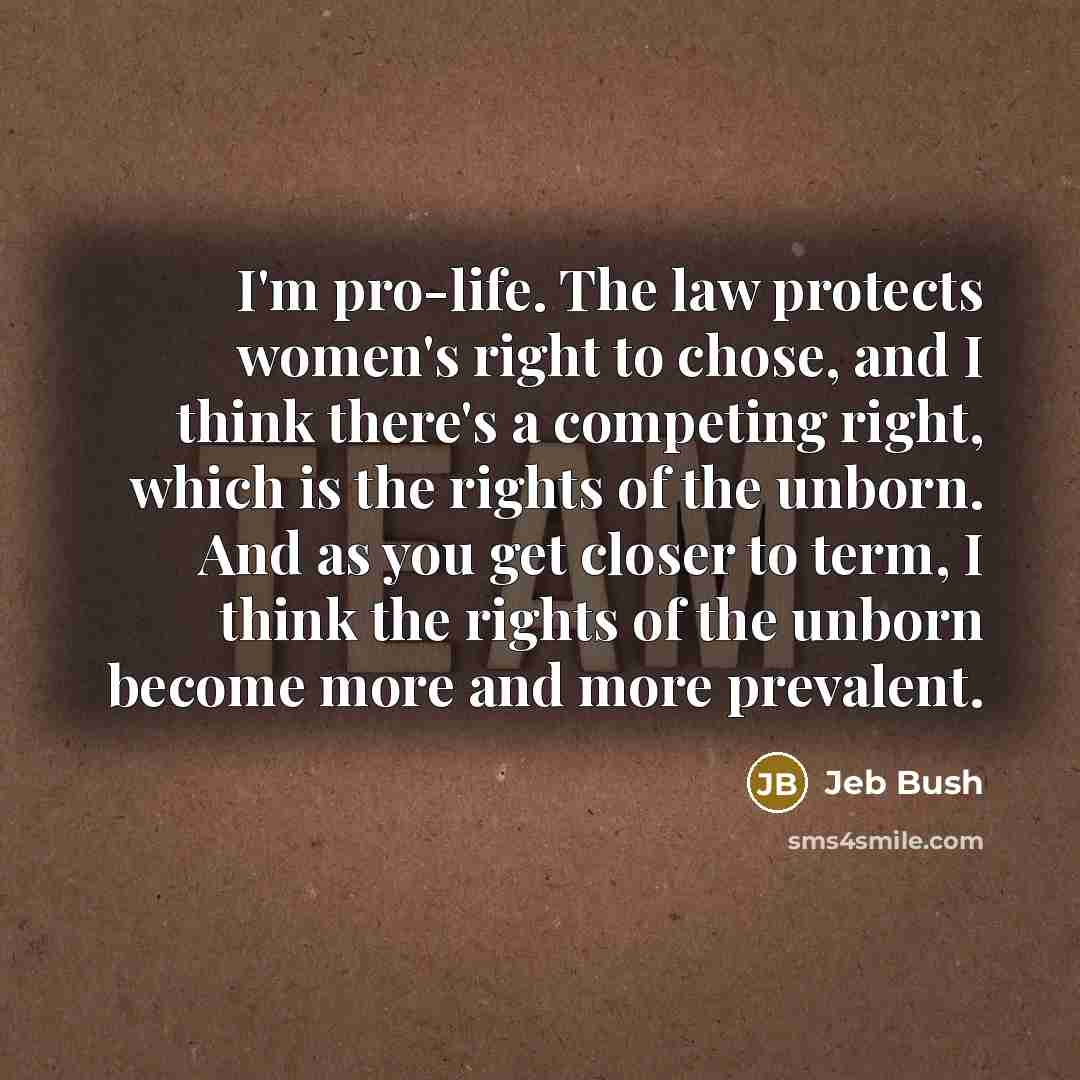 “I'm pro-life. The law protects women's right to chose, and…” quote by Jeb Bush