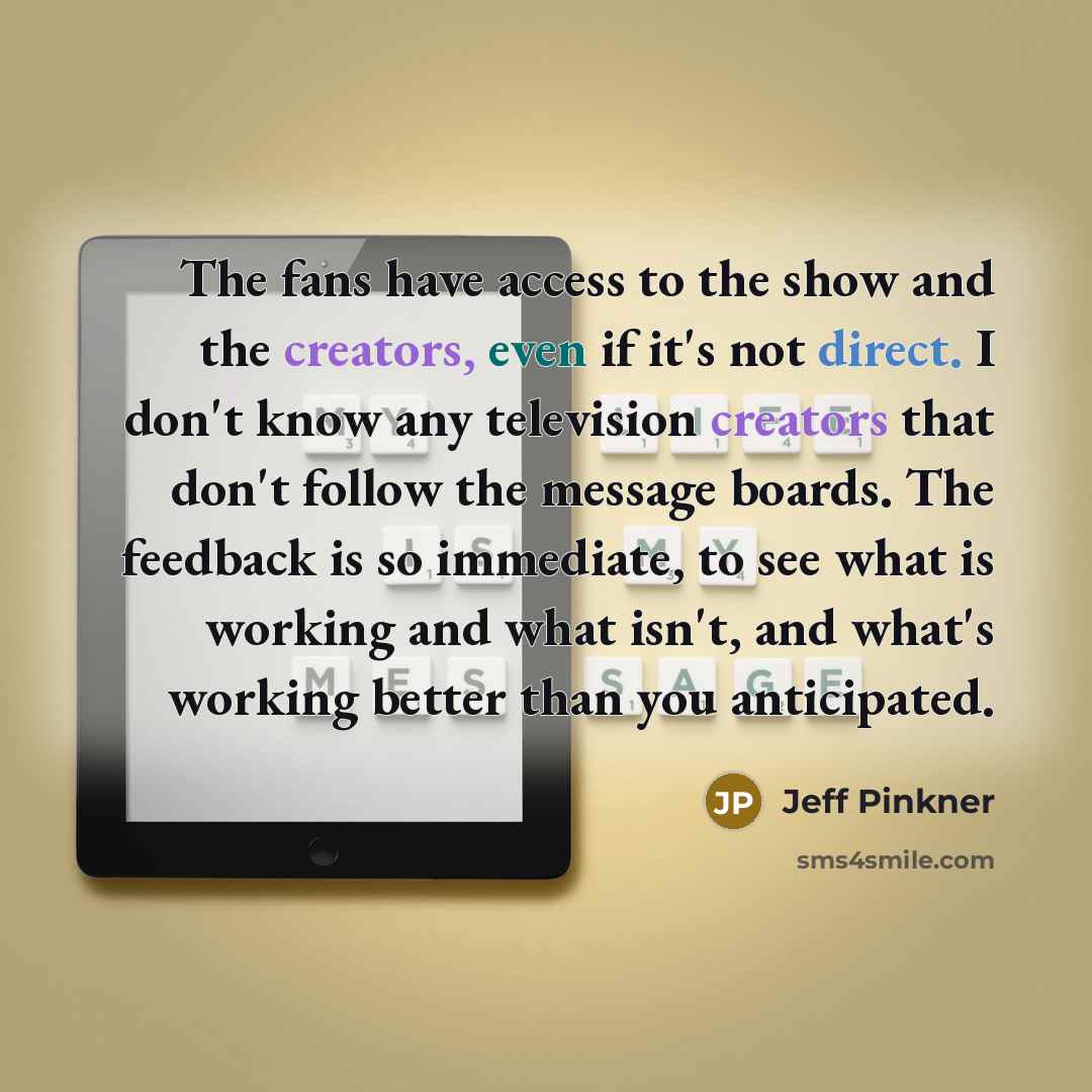 “The fans have access to the show and the creators,…” quote by Jeff Pinkner