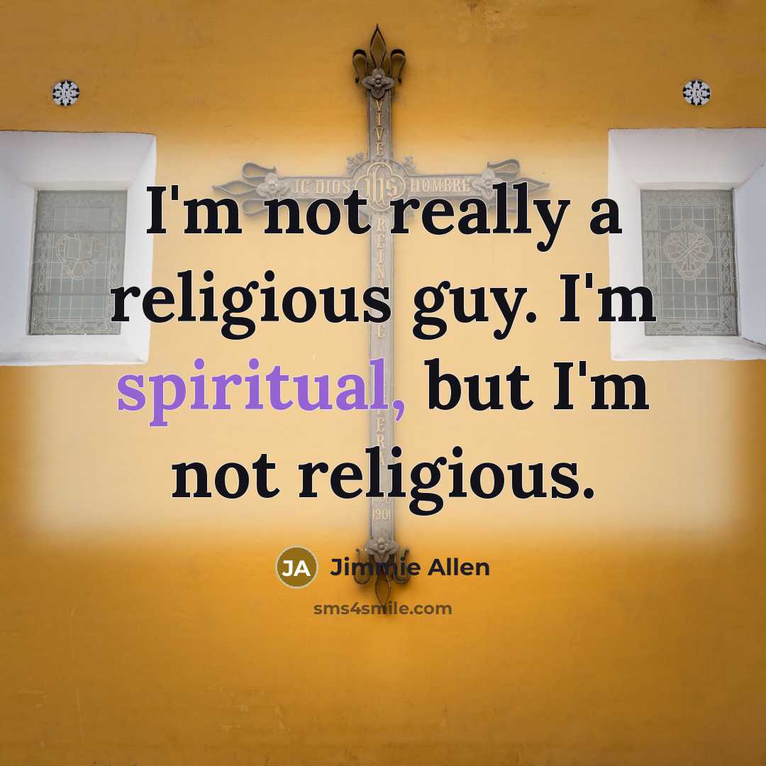 “I'm not really a religious guy. I'm spiritual, but I'm not religious.” quote by Jimmie Allen