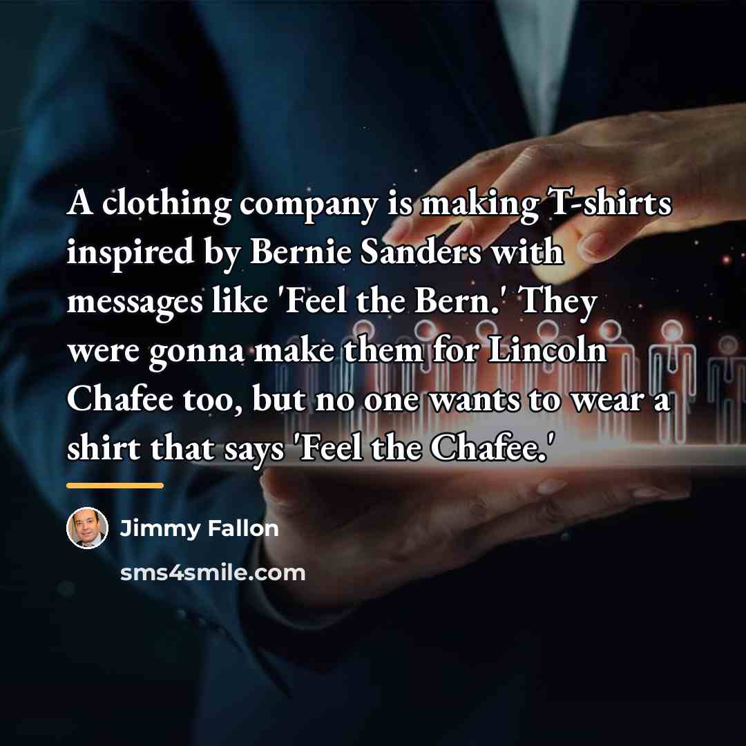 “A clothing company is making T-shirts inspired by Bernie Sanders…” quote by Jimmy Fallon