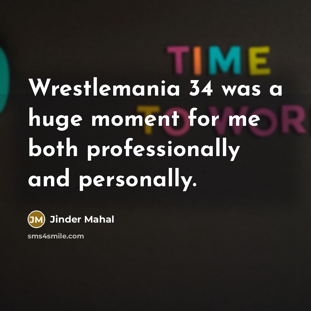 “Wrestlemania 34 was a huge moment for me both professionally…” quote by Jinder Mahal
