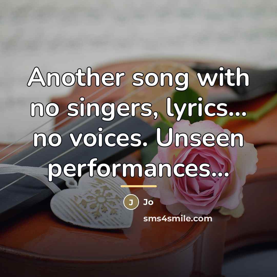 “Another song with no singers, lyrics... no voices. Unseen performances...…” quote by Jo