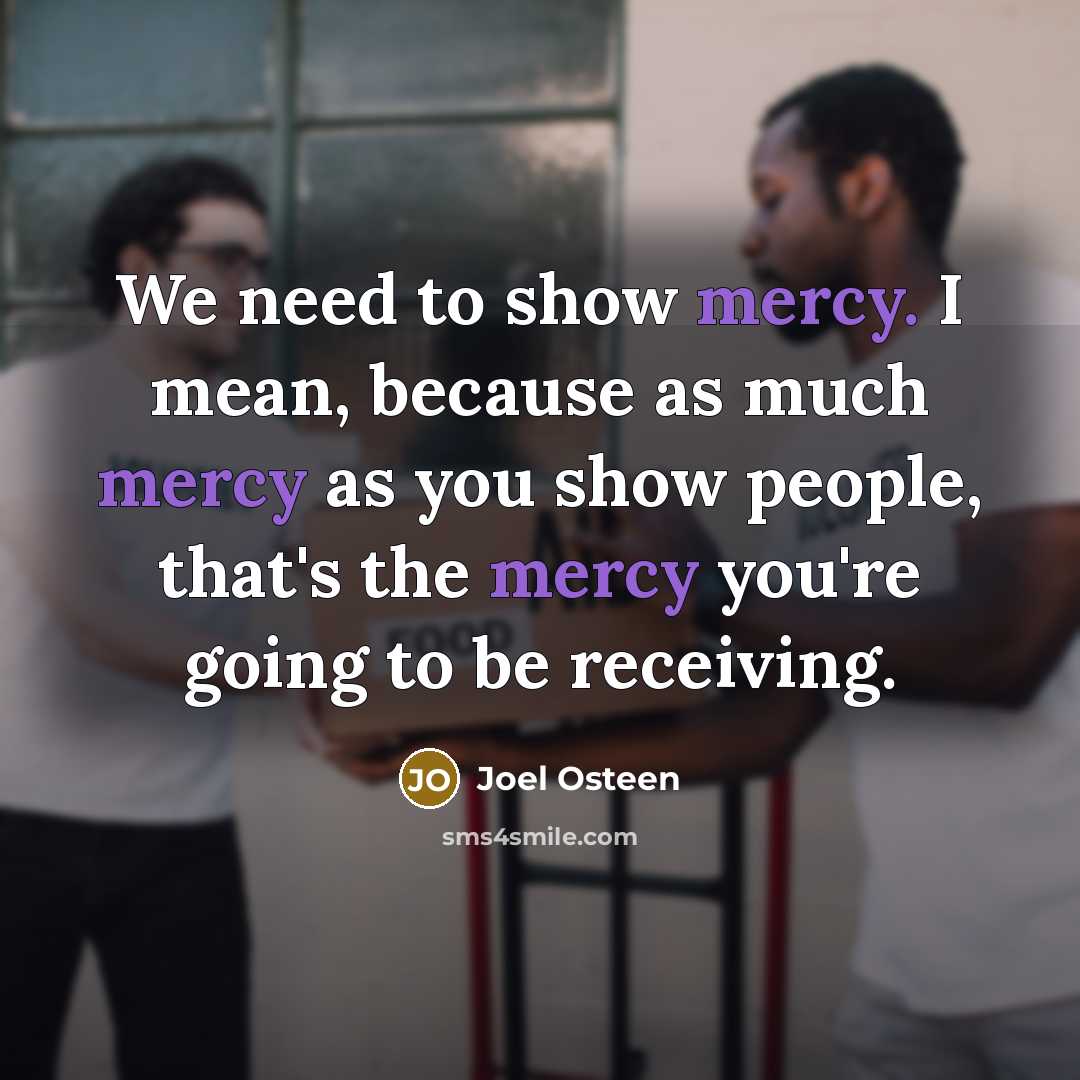 “We need to show mercy. I mean, because as much…” quote by Joel Osteen