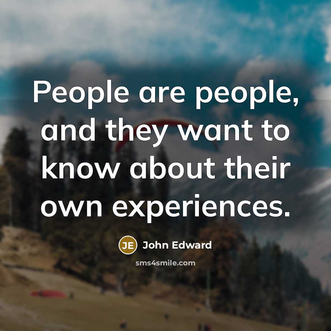“People are people, and they want to know about their…” quote by John Edward