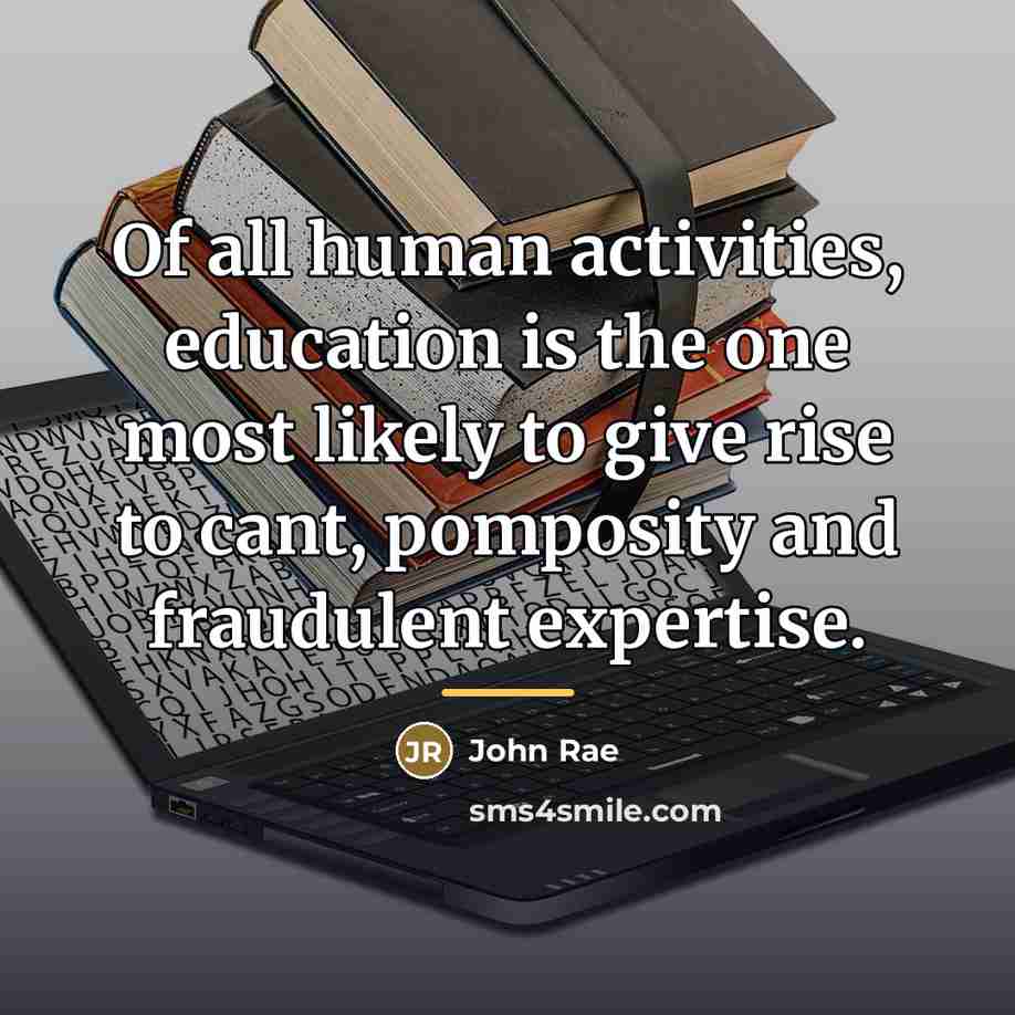 “Of all human activities, education is the one most likely…” quote by John Rae