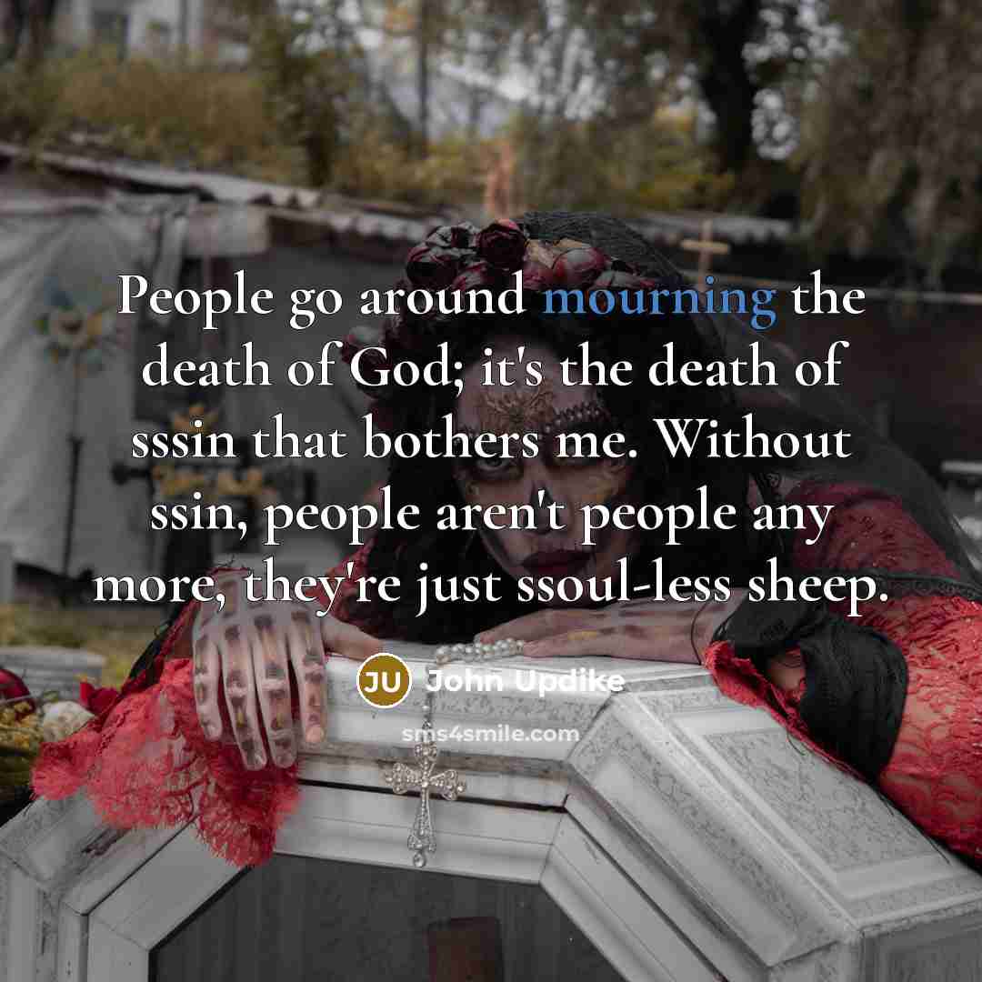 “People go around mourning the death of God; it's the…” quote by John Updike