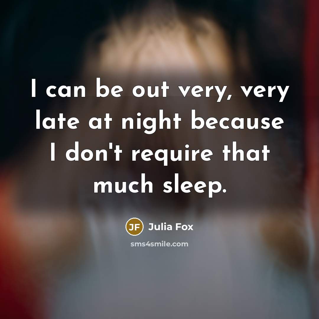 “I can be out very, very late at night because…” quote by Julia Fox